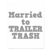 MARRIED TO A TRAILER TRASH posters