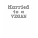 MARRIED TO A VEGAN t-shirts