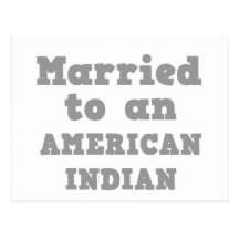 MARRIED TO AN AMERICAN INDIAN POST CARD