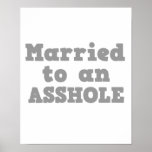 MARRIED TO AN ASSHOLE  POSTERS