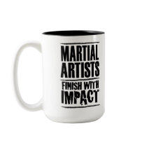 Martial Artists Finish With Impact Coffee Mug