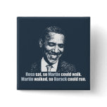 Martin walked so Barack could run. buttons