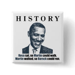 Martin walked so Barack could run. buttons