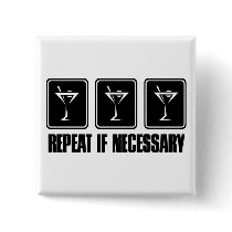 Martini Drink Signs - Repeat if Necessary Pinback Buttons
