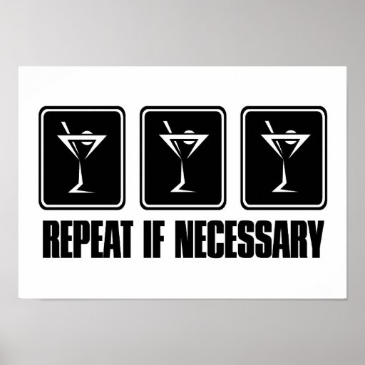Martini Drink Signs - Repeat if Necessary Posters