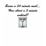 Martini_glass, Screw a 30 minute meal...How abo... T Shirt
