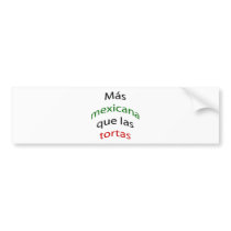 Mas Mexicana Que Las Tortas bumper stickers by Supernova23 Mas Mexicana Que Las Tortas bumper stickers