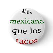 Mas Mexicano Que Los Tacos buttons