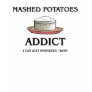 Mashed Potatoes Addict Shirts