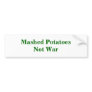 Mashed PotatoesNot War Bumper Sticker