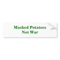 Mashed PotatoesNot War bumper stickers by MikeMatthews7 Mashed PotatoesNot War bumper stickers