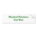 Mashed PotatoesNot War Bumper Sticker