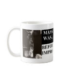Mass like it was before they improved it mug