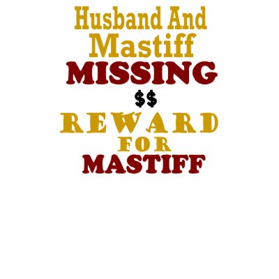 Mastiff & Husband Missing Reward For Mastiff T Shirts