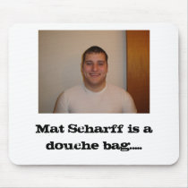 Mat Scharff is a douche ... mousepad