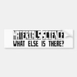 Materials Science What Else Is There? Bumper Sticker