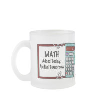 Math : Added Today, Applied Tomorrow Mugs