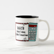 Math : Added Today, Applied Tomorrow Mugs
