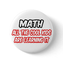 Math...All The Cool Kids Are Learning It Button