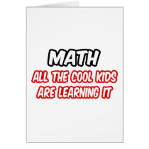 Math...All The Cool Kids Are Learning It Greeting Cards