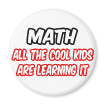 Math...All The Cool Kids Are Learning It Magnets