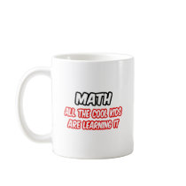 Math...All The Cool Kids Are Learning It Coffee Mugs