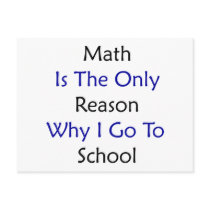 Math Is The Only Reason Why I Go To School Post Card