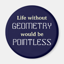 Math Life without, GEOMETRY would be POINTLESS Refrigerator Magnets