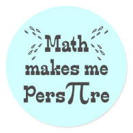 Math makes me Pers-PI-re - Funny Math Pi Slogan Sticker
