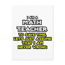 Math Teacher...Assume I Am Never Wrong Postcard