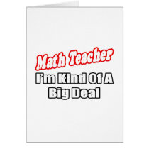 Math Teacher...Big Deal Greeting Cards