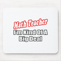 Math Teacher...Big Deal mousepads