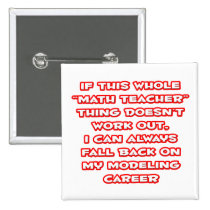 Math Teacher Humor ... Modeling Career buttons