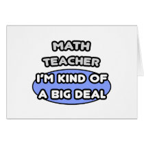 Math Teacher...Kind of a Big Deal Greeting Cards