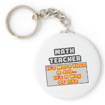 Math Teacher...More Than Job, Way of Life keychains