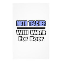 Math Teacher...Will Work For Beer stationery
