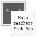 Math Teachers Kick Ass Pinback Buttons