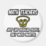 Math Teachers...Like Regular People, Only Smarter Fridge Magnet