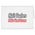 Math Teachers Make Great Lovers cards