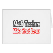 Math Teachers Make Great Lovers cards by mathteachershirts Math Teachers Make Great Lovers cards