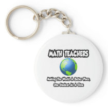 Math Teachers...Making the World a Better Place keychains