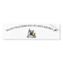 Math Teachers Solve Life's Problems bumper stickers