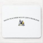 Math Teachers Solve Life's Problems Mousepad