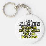 Mathematician...Assume I Am Never Wrong Key Chain