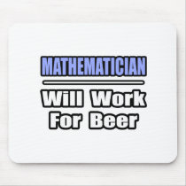 Mathematician...Will Work For Beer mousepads by Mathematician_Shirts Mathematician...Will Work For Beer mousepads