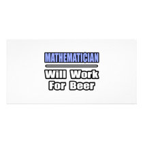 Mathematician...Will Work For Beer photo cards by Mathematician_Shirts Mathematician...Will Work For Beer photo cards
