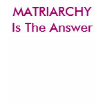 MATRIARCHY Is The Answer t-shirts