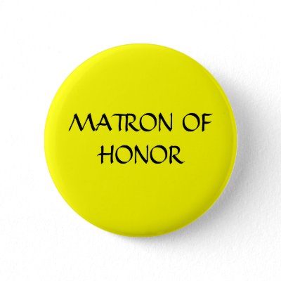 MATRON OF HONOR - button