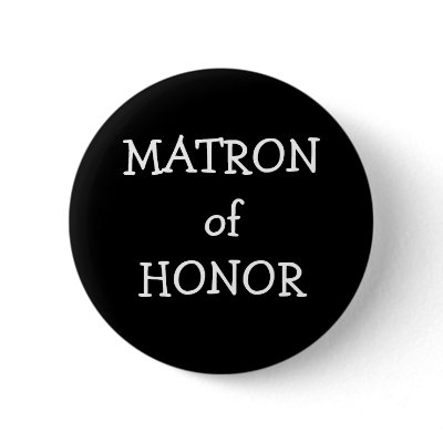 Matron Of Honor Pinback Buttons