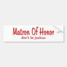 Matron Of Honor Jealousy Bumper Stickers